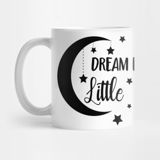 Dream Big Little One Mug